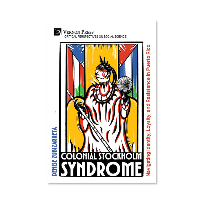 Colonial Stockholm Syndrome Navigating Identity, Loyalty, and Resistance in Puerto Rico by Denise Zubizarreta