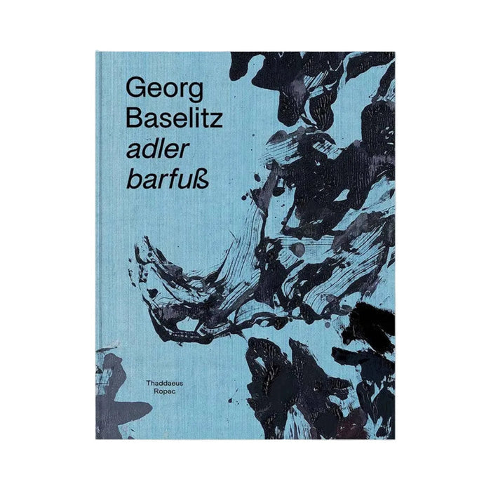 Georg Baselitz: adler barfuß