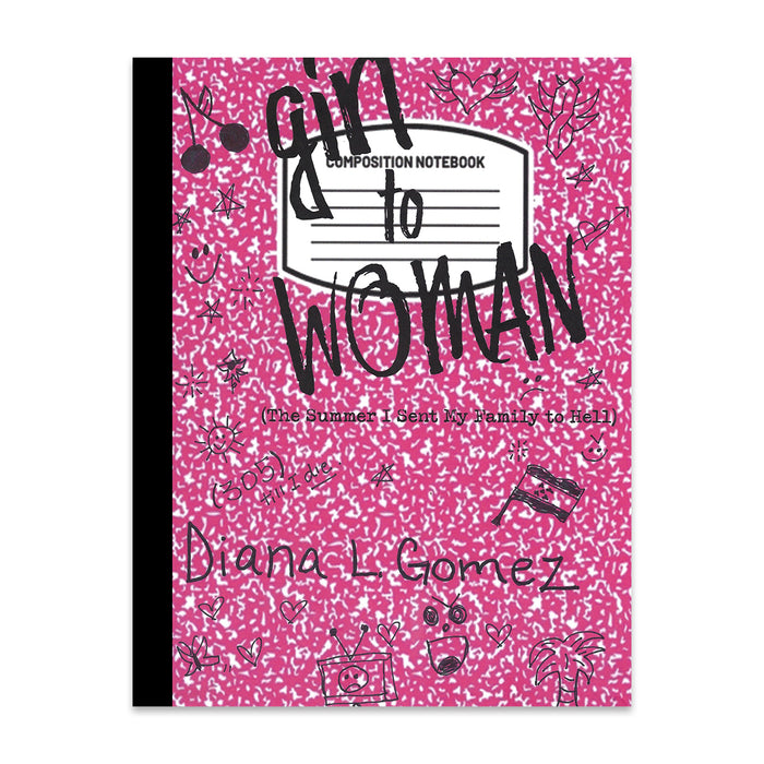 girl to WOMAN: The Summer I Sent My Family to Hell   Diana L. Gomez