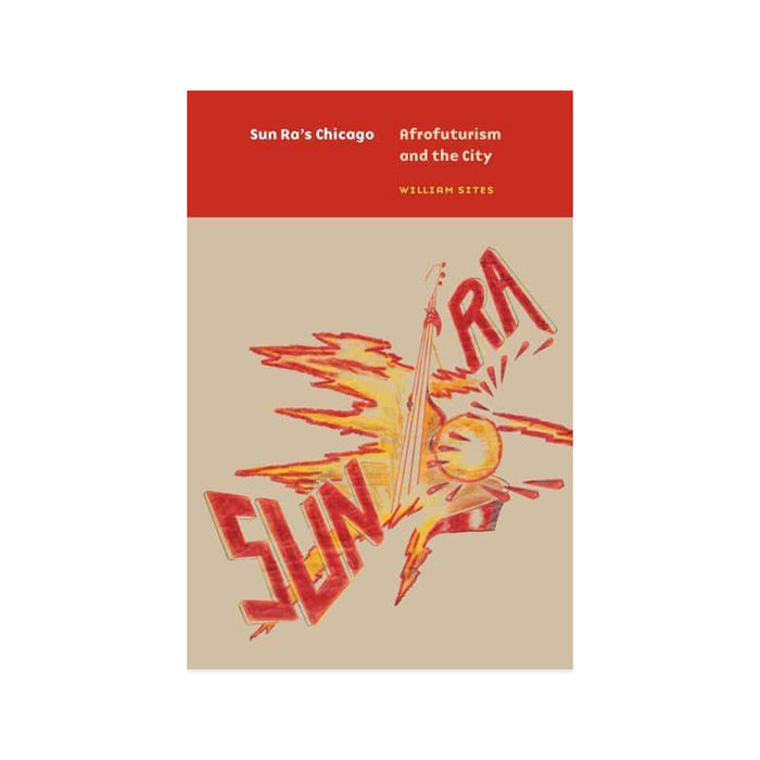 Sun Ra's Chicago: Afrofuturism and the City (Historical Studies of Urban America)