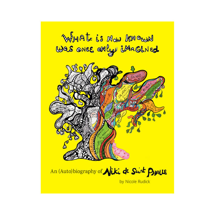 What Is Now Known Was Once Only Imagined: An (Auto)biography of Niki de Saint Phalle