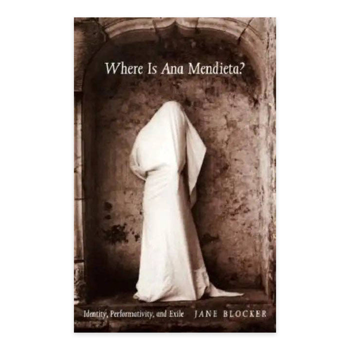 Where Is Ana Mendieta?: Identity, Performativity, and Exile - Paperback