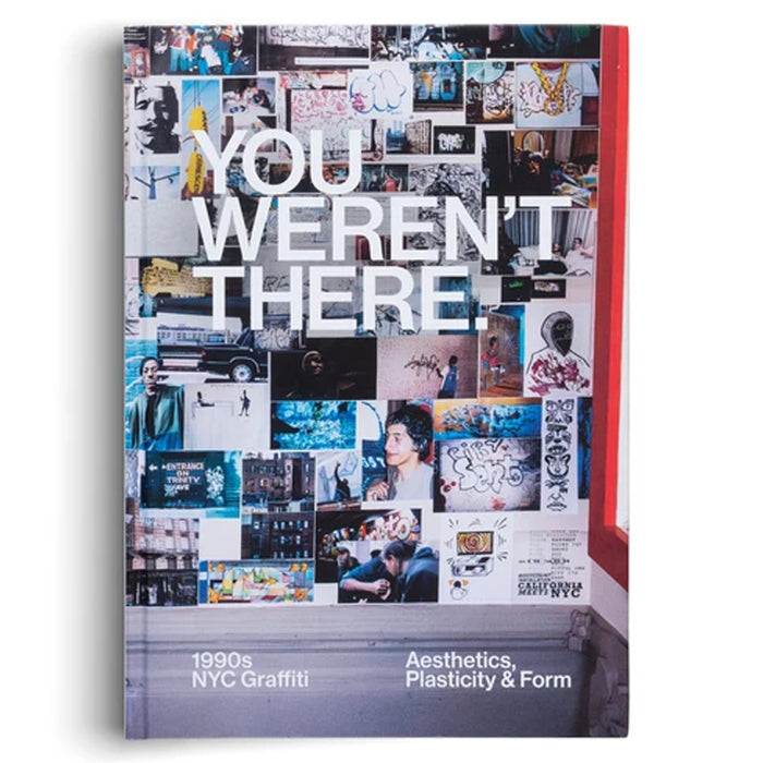 You Weren't There 1990s NYC Graffiti. Aesthetics, Plasticity, & Form